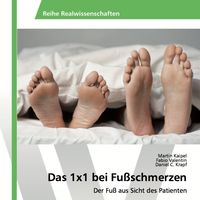 Das 1x1 bei Fußschmerzen - Ein Buch für Patienten, Ärzte und Therapeuten.