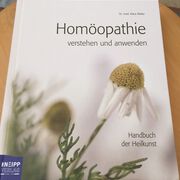 Homöopathie verstehen und anwenden: Handbuch der Heilkunst