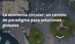 La economía circular: un cambio de paradigma para soluciones globales