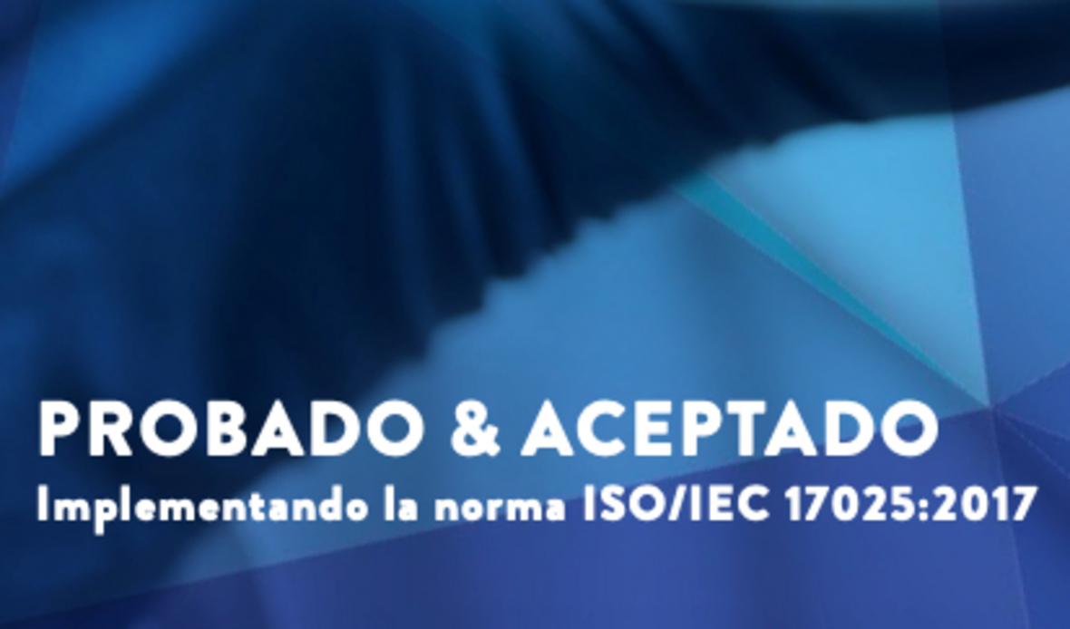 PROBADO & ACEPTADO Implementando la norma ISO/IEC 17025:2017