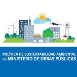 POLÍTICA DE SUSTENTABILIDAD AMBIENTAL DEL MINISTERIO DE OBRAS PÚBLICAS