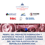 Programa de Formación y Asistencia Técnica Avanzada para la Sostenibilidad y Competitividad del Sector Plástico con ADIPLAST, PUCMM, INTEC, INFOTEP y el ICIPC